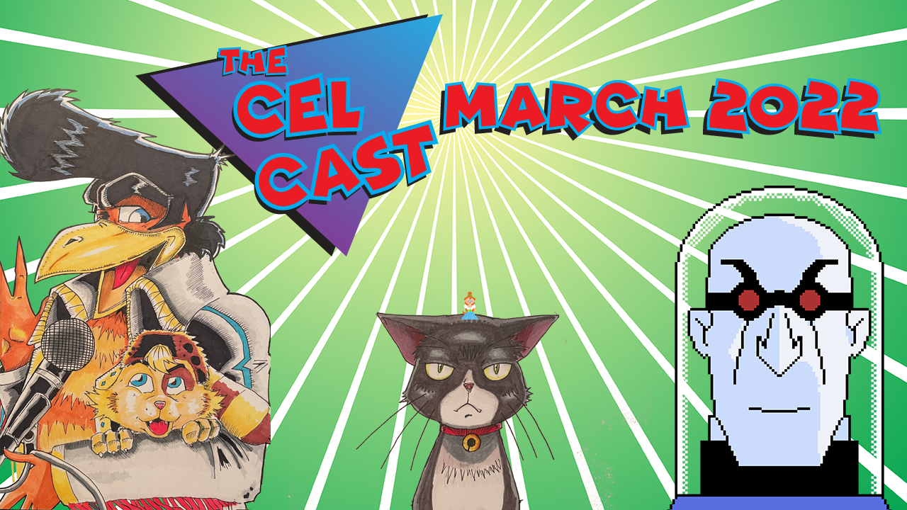!tcc! March 2022 The Cel Cast Episodes